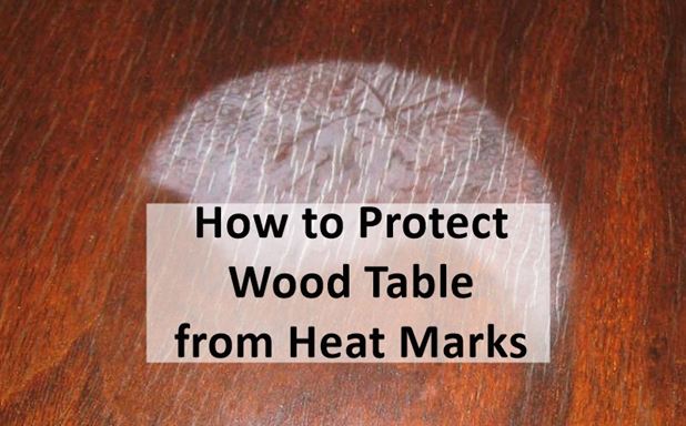 How to Protect Wood Table from Heat Marks