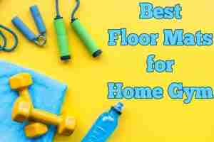 Top 10 Best Floor Mats for Home Gym Reviews and Images